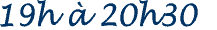 19h &agrave; 20h30 