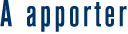 A apporter