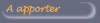 A apporter