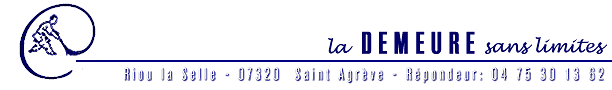 la Demeure sans limites: Riou la Selle 07320 St Agr&egrave;ve - R&eacute;pondeur: 04 75 30 13 62